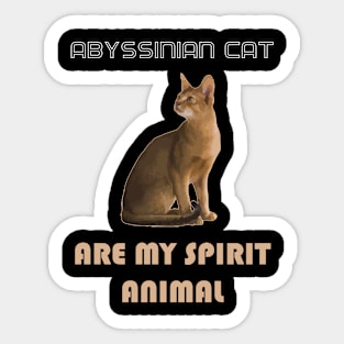 Abyssinian Cat Are My Spirit Animal Sticker